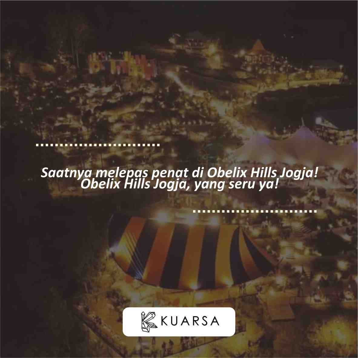 20 Quotes Aesthetic Liburan di Obelix Hills Jogja, Bisa Untuk Caption Instagram Keren