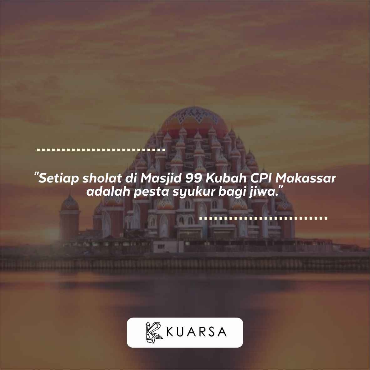 20 Kata-Kata Berkunjung ke Masjid 99 Kubah CPI Makassar, Quotes Bersyukur Bisa Sholat di Masjid 99 Kubah CPI Makassar